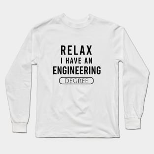 Relax I have an engineering degree Long Sleeve T-Shirt